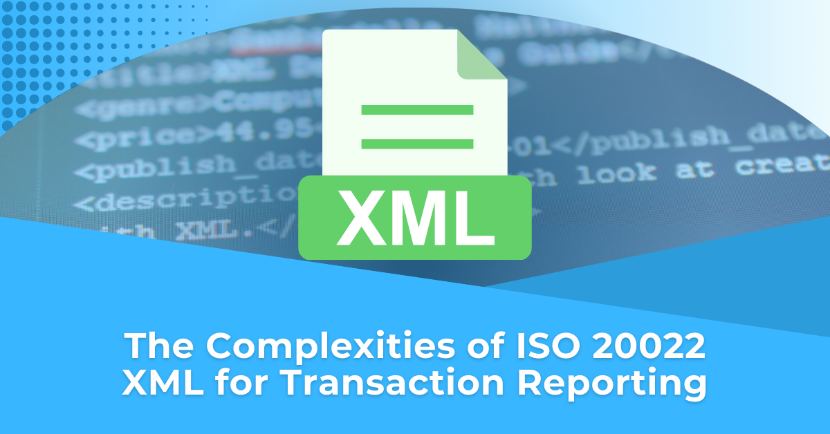 The complexities of ISO 20022 XML for transaction reporting