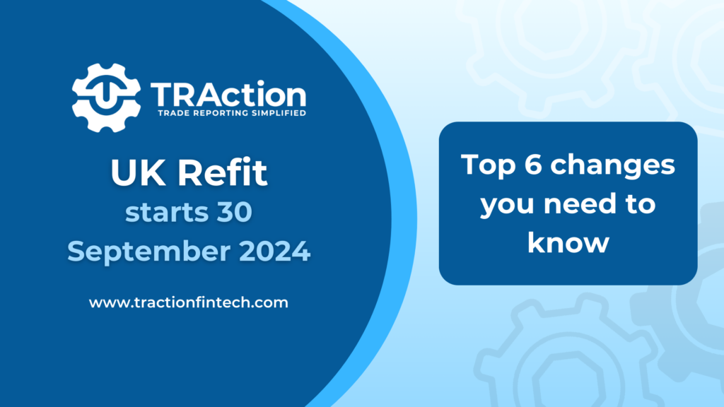 UK EMIR Refit starts 30 September 2024. Top 6 changes you need to know.