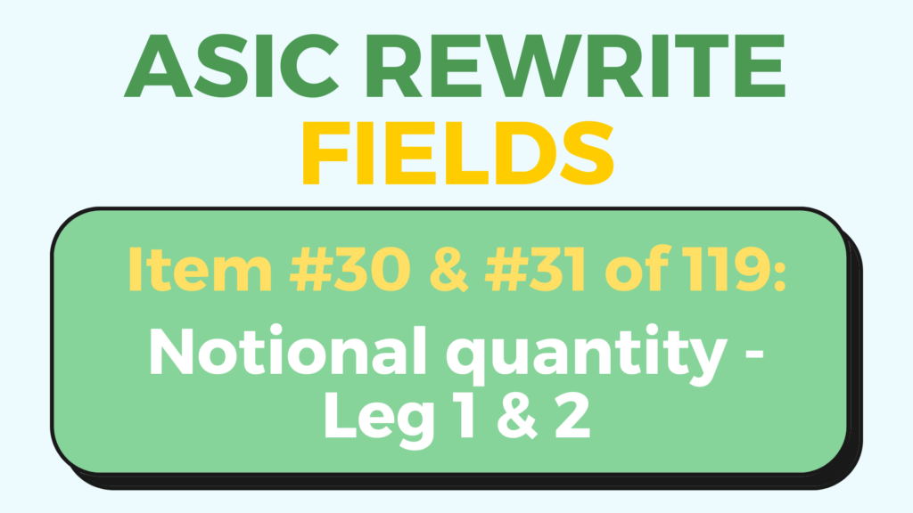 Notional quantity leg 1 & 2 ASIC Rewrite