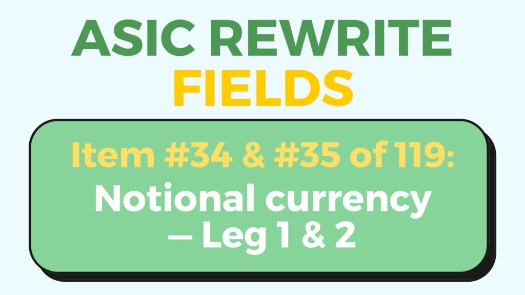 Notional currency leg 1 and 2 - ASIC rewrite