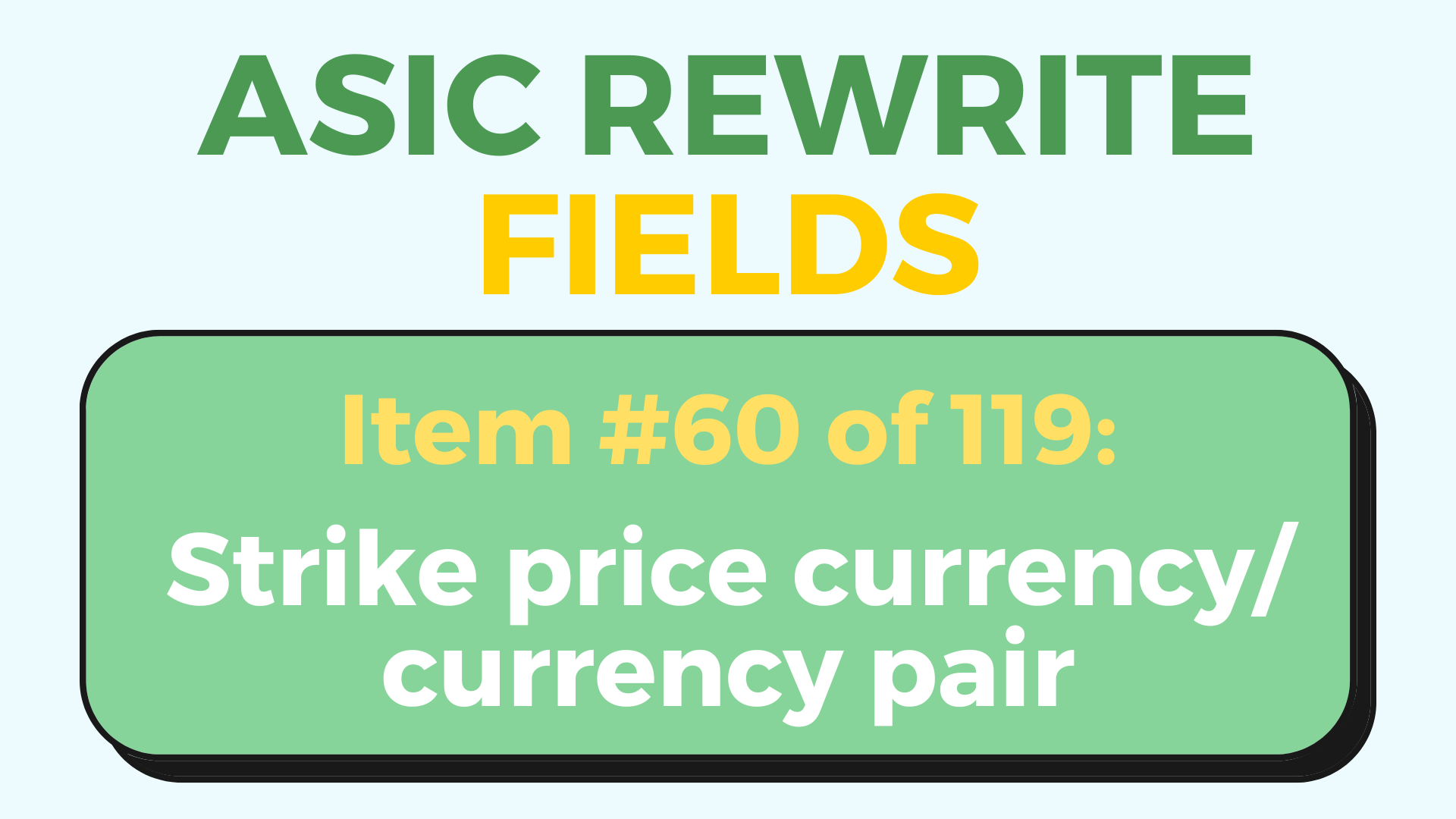 ASIC rewrite field- Strike price currency/currency pair