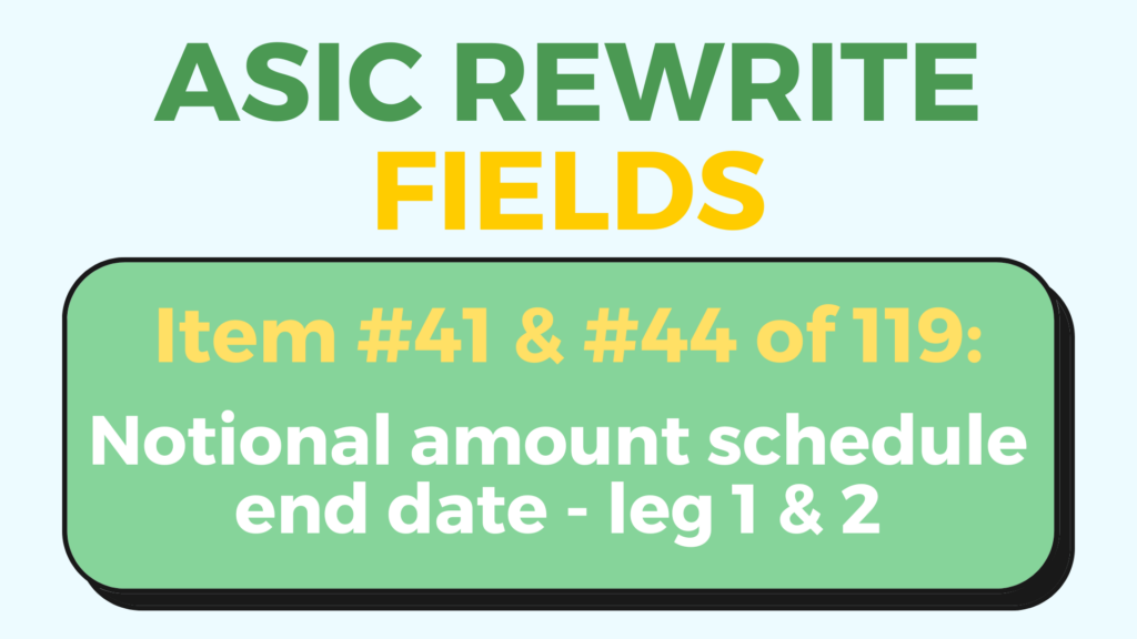 ASIC Rewrite notional amount schedule end date leg 1 and 2