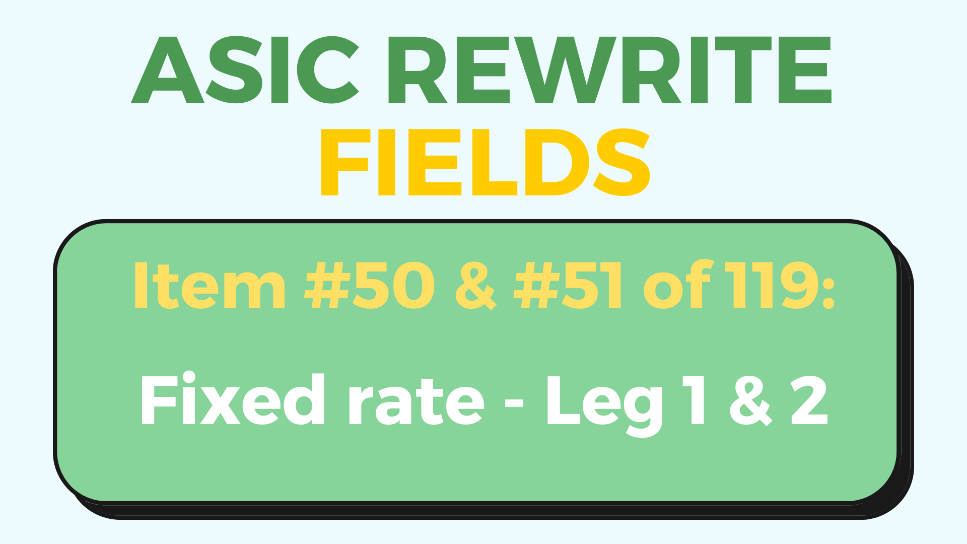 fixed rate - leg 1 & 2 - ASIC Rewrite