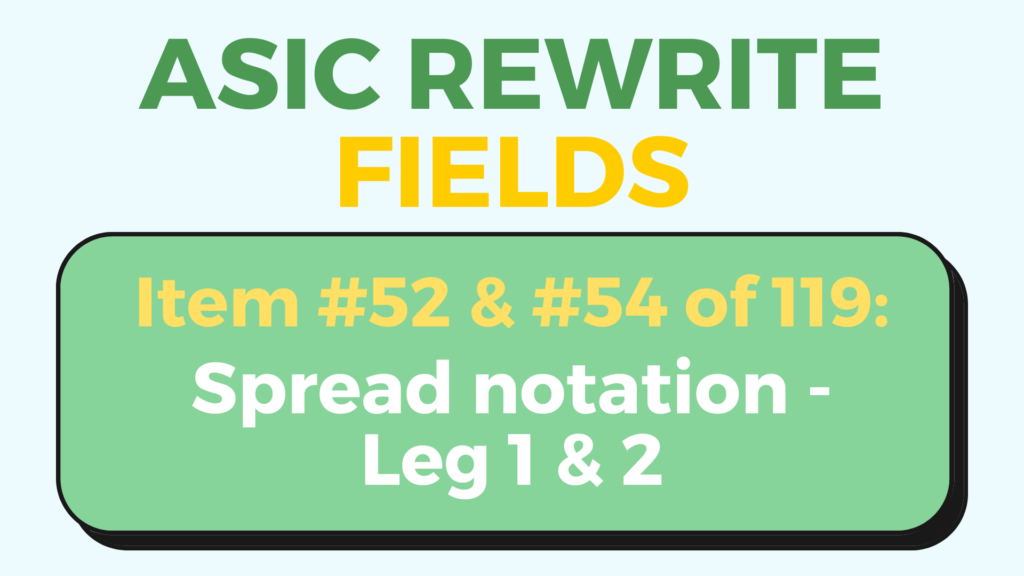 Spread notation leg 1 & 2 - ASIC Rewrite