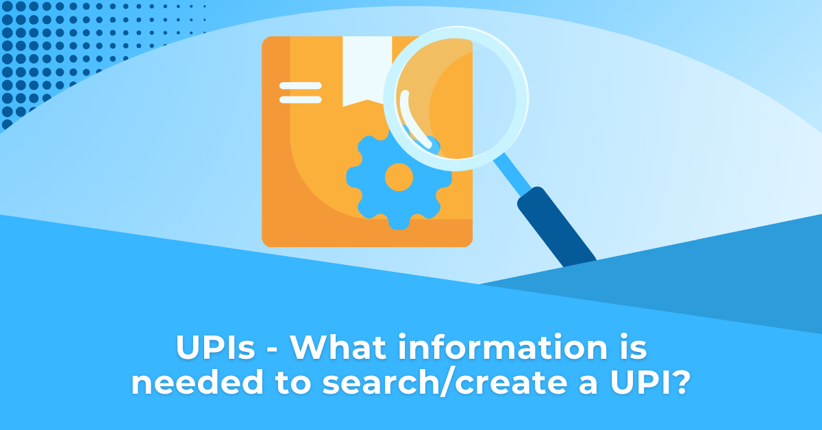 UPIs - what information is needed to search/create a UPI? cover image