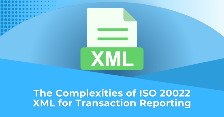 The Complexities of ISO 20022 XML for Transaction Reporting