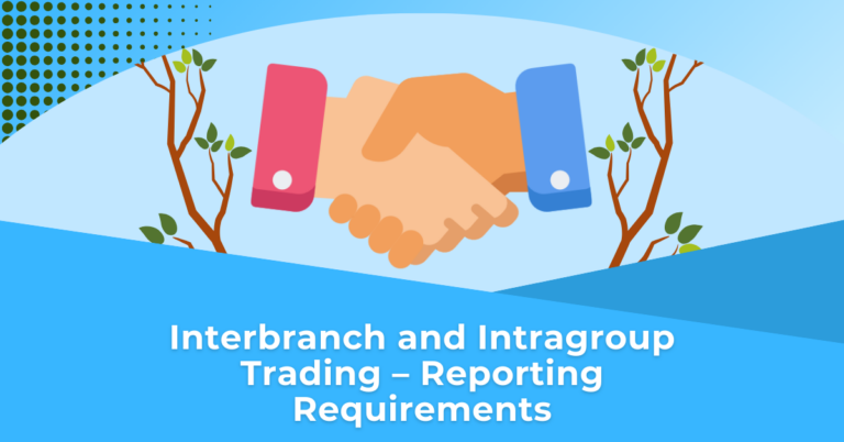 Interbranch and Intragroup Trading – Reporting Requirements