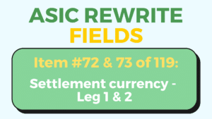 ASIC Rewrite field of the day cover image - Settlement currency leg 1 & 2