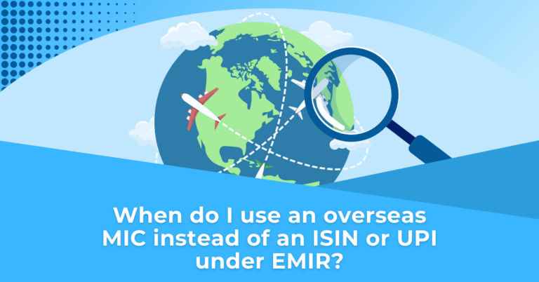 When do I use an overseas MIC instead of an ISIN or UPI under EMIR?