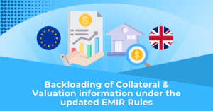 Backloading of Collateral & Valuation information under the updated EMIR Rules