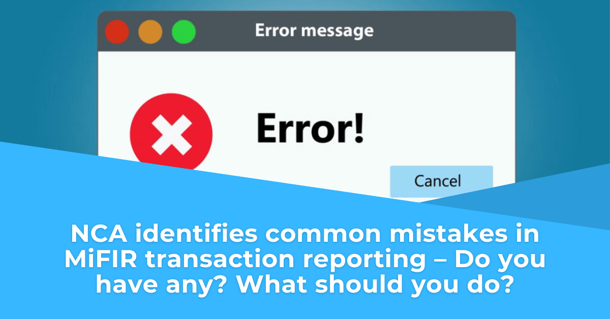 NCA identifies common mistakes in MiFIR transaction reporting